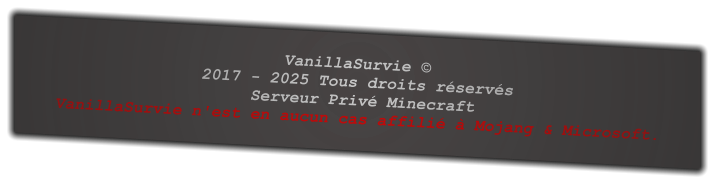 VanillaSurvie © 2017 - 2025 Tous droits réservés  Serveur Privé Minecraft  VanillaSurvie n'est en aucun cas affilié à Mojang & Microsoft.